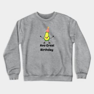 Avo Great Birthday - Avocado Pun Crewneck Sweatshirt